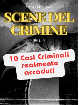 cover image of Scene del Crimine--Dieci Storie Vere di Sangue, Follia e Mistero